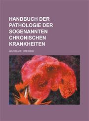 Handbuch der Pathologie der sogenannten chronischen Krankheiten,1130845842,9781130845846