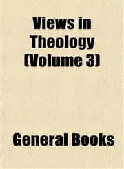 Views in Theology (Volume 3),115319919X,9781153199193