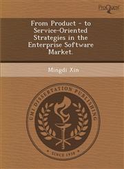From Product - to Service-Oriented Strategies in the Enterprise Software Market.,1288833121,9781288833122