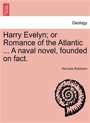Harry Evelyn; or Romance of the Atlantic ... A naval novel, founded on fact.,1241393087,9781241393083