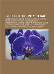 Gillespie County, Texas Fredericksburg, Texas, Stonewall, Texas, Harper, Texas, Enchanted Rock, Architecture of Fredericksburg, Texas,1156232015,9781156232019