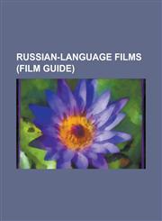 Russian-Language Films (Film Guide) Liberation (Film Series), W.E., War and Peace (Film Series), Salt (2010 Film), Andrei Rublev (Film), Downfall (Fi,1232462322,9781232462323