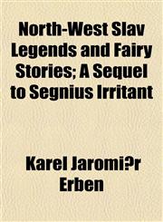 North-West Slav Legends and Fairy Stories; A Sequel to Segnius Irritant,1152222953,9781152222953