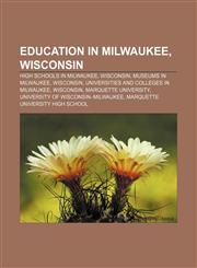 Education in Milwaukee, Wisconsin High schools in Milwaukee, Wisconsin, Museums in Milwaukee, Wisconsin,115645025X,9781156450253