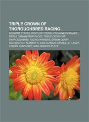 Triple Crown of Thoroughbred Racing Belmont Stakes, Kentucky Derby, Preakness Stakes, Triple Crown Prep Races,1156643767,9781156643761