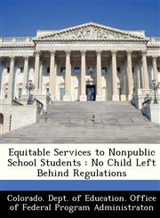Equitable Services to Nonpublic School Students No Child Left Behind Regulations,1249321778,9781249321774