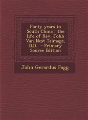 Forty Years in South China The Life of REV. John Van Nest Talmage, D.D. - Primary Source Edition,1295514370,9781295514373