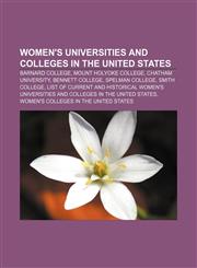 Women's universities and colleges in the United States Barnard College, Mount Holyoke College, Chatham University, Bennett College,1157540767,9781157540762