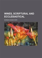 Wines, scriptural and ecclesiastical,1152120557,9781152120556