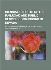 Biennial Reports of the Railroad and Public Service Commissions of Nevada,1236821831,9781236821836