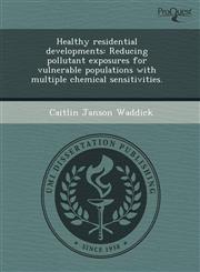 Healthy residential developments Reducing pollutant exposures for vulnerable populations with multiple chemical sensitivities.,1243527080,9781243527080