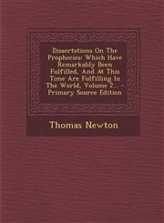 Dissertations on the Prophecies Which Have Remarkably Been Fulfilled, and at This Time Are Fulfilling in the World, Volume 2... - Primary Source Edit,1294480642,9781294480648