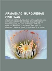Armagnac-Burgundian Civil War Armagnac faction, Burgundian faction, Joan of Arc, Charles VII of France, Charles, Duke of Orléans,1233103547,9781233103546