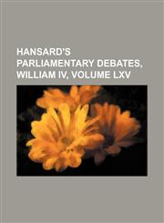 Hansard's Parliamentary Debates, William IV, Volume LXV,1130638057,9781130638059