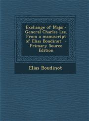Exchange of Major-General Charles Lee. from a Manuscript of Elias Boudinot - Primary Source Edition,1294624474,9781294624479