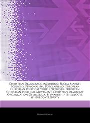 Articles On Christian Democracy, including Social Market Economy, Personalism, Popolarismo, European Christian Political Youth Network, European Christian Political Movement, Christian Democrat Organization Of America,1242744339,9781242744334