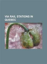 Via Rail Stations in Quebec Ahuntsic Railway Station, Amqui Railway Station, Barachois Railway Station, Bonaventure Railway Station, Caplan Railwa,115550528X,9781155505282