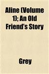 Aline (Volume 1); An Old Friend's Story,115326790X,9781153267908