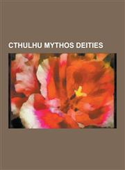 Cthulhu Mythos Deities Cthulhu, Shub-Niggurath, Nyarlathotep, Glaaki, Cthugha, Dagon, Great Old One, Tsathoggua, Azathoth, Clark Ashton Smith,1230530940,9781230530949