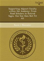 Supporting Adjunct Faculty within the Academy From Road Scholars to Retired Sages, One Size Does Not Fit All.,1249903645,9781249903642