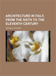 Architecture in Italy, from the Sixth to the Eleventh Century,1236760700,9781236760708