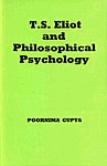 T.S. Eliot and Philosophical Psychology Study Based on an Analysis of T.S. Eliot's The Family Reunion and the Cocktail Party 1st Published,8185484872,9788185484877