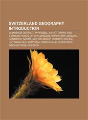 Switzerland geography Introduction Schwende District, Appenzell, A4 motorway, Rigi, Extreme points of Switzerland, Hofen, Switzerland,1233267213,9781233267217