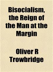 Bisocialism, the Reign of the Man at the Margin,1151923079,9781151923073
