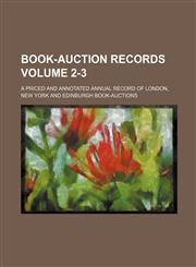 Book-Auction Records; A Priced and Annotated Annual Record of London, New York and Edinburgh Book-Auctions Volume 2-3,1236544846,9781236544841
