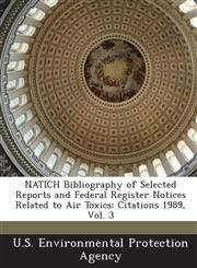 Natich Bibliography of Selected Reports and Federal Register Notices Related to Air Toxics Citations 1989, Vol. 3,128919341X,9781289193416