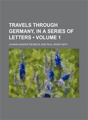Travels Through Germany, in a Series of Letters (Volume 1),1151298565,9781151298560
