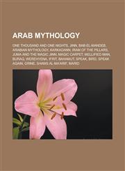 Arab Mythology One Thousand and One Nights, Jinn, Bab-El-Mandeb, Arabian Mythology, Karkadann, Iram of the Pillars, Juma and the Magi,1156394759,9781156394755