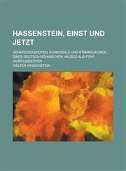 Hassenstein, Einst Und Jetzt; Denkwurdigkeiten, Schicksale Und Stammeskunde Eines Deutsch-Bohmischen Hauses Aus Funf Jahrhunderten,1153578506,9781153578509