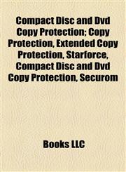 Compact Disc and Dvd Copy Protection Copy Protection, Extended Copy Protection, Starforce, Securom, Copy Control, Safedisc, Mediamax Cd-3,1155171772,9781155171777