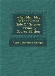 What Man May BeThe Human Side Of Science - Primary Source Edition,1295843536,9781295843534