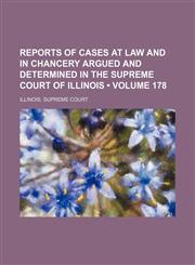 Reports of Cases at Law and in Chancery Argued and Determined in the Supreme Court of Illinois (Volume 178),1154343898,9781154343892