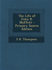 Life of John R. Moffett,1289513236,9781289513238