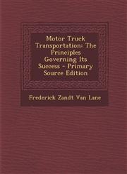 Motor Truck Transportation The Principles Governing Its Success - Primary Source Edition,1295395827,9781295395828