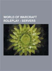 World of Warcraft Roleplay - Servers Argent Dawn, Argent Dawn, Blackwater Raiders, Cenarion Circle, Darkmoon Faire, Defias Brotherhood, Earthen Ring,,1230854452,9781230854458