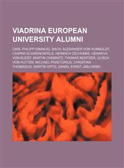 Viadrina European University alumni Carl Philipp Emanuel Bach, Alexander von Humboldt, Caspar Schwenckfeld, Heinrich Zschokke,1234596172,9781234596170