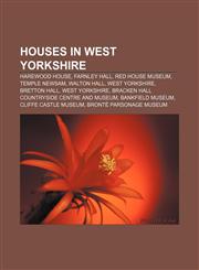 Houses in West Yorkshire Harewood House, Farnley Hall, Red House Museum, Temple Newsam, Walton Hall, West Yorkshire, Bretton Hall,1155769201,9781155769202