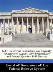 G.17 Industrial Production and Capacity Utilization August 1997 Preliminary and Second Quarter 1997 Revised,1288456816,9781288456819