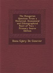 Hungarian Question From a Historical, Economical and Ethnographical Point of View,1289382646,9781289382643