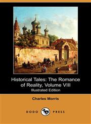 Historical Tales The Romance of Reality, Volume VIII (Illustrated Edition) (Dodo Press),1409919137,9781409919131