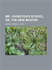 Mr. Johnston's school, or, The new master,1154471691,9781154471694