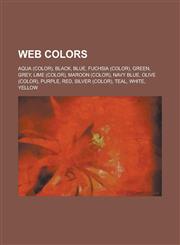 Web Colors Aqua (Color), Black, Blue, Fuchsia (Color), Green, Grey, Lime (Color), Maroon (Color), Navy Blue, Olive (Color), Purpl,1156111439,9781156111437
