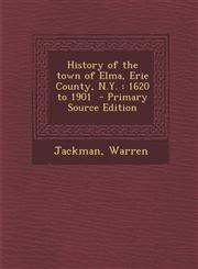 History of the Town of Elma, Erie County, N.Y. 1620 to 1901,1287666191,9781287666196
