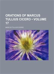 Orations of Marcus Tullius Cicero (Volume 17),1151092568,9781151092564