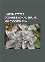 United States Congressional serial set Volume 5150,1130653579,9781130653571