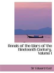 Annals of the Wars of the Nineteenth Century, Volume I,1103210858,9781103210855